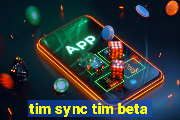 tim sync tim beta